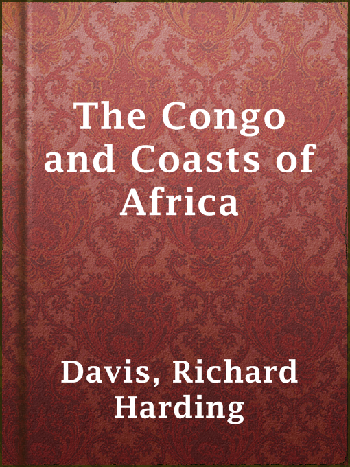 Title details for The Congo and Coasts of Africa by Richard Harding Davis - Available